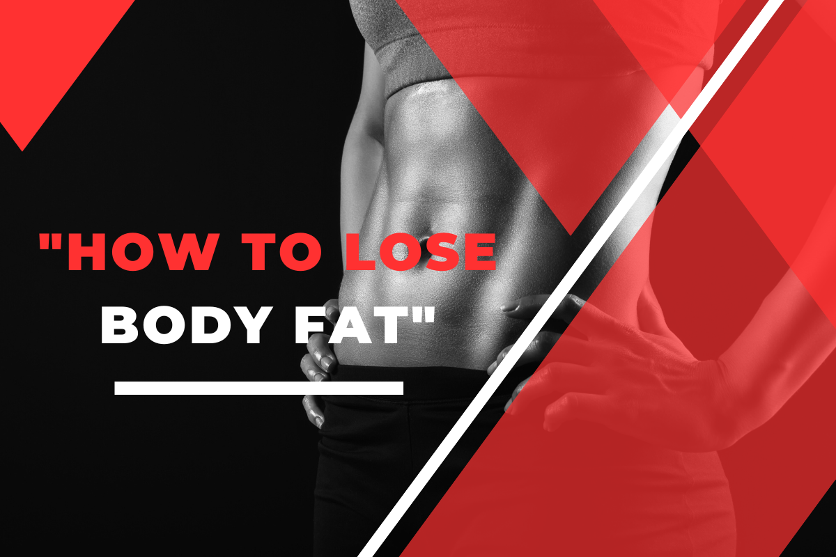 HOW TO LOSE BODY FAT AND TIPS TO LOSS BODY FAT